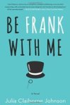 be frank with me