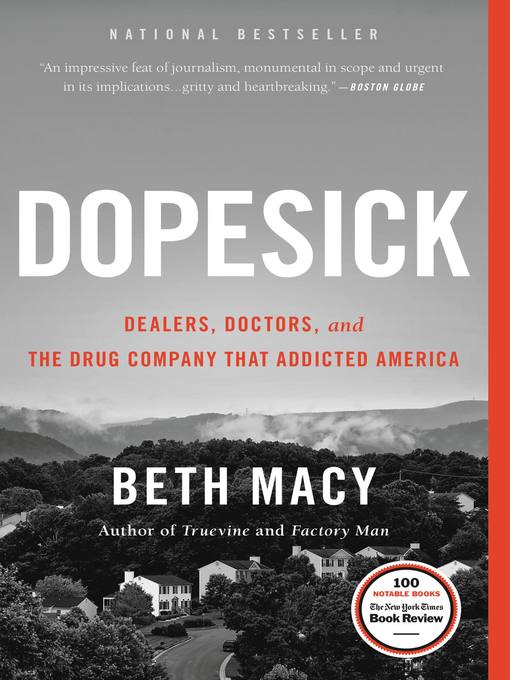 Title: Dopesick : dealers, doctors, and the drug company that addicted America
Author: Macy, Beth