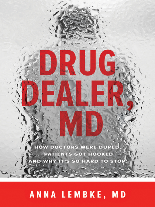 Title: Drug dealer, MD : how doctors were duped, patients got hooked, and why it's so hard to stop
Author: Lembke, Anna