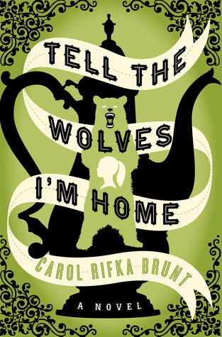 Tell the Wolves I'm Home by Carol Rifka Brunt 