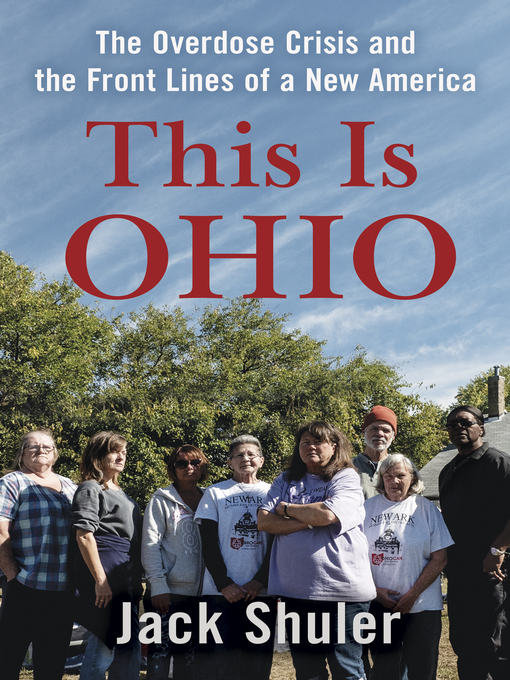 Title: This is Ohio : the overdose crisis and the front lines of a new America
Author: Shuler, Jack